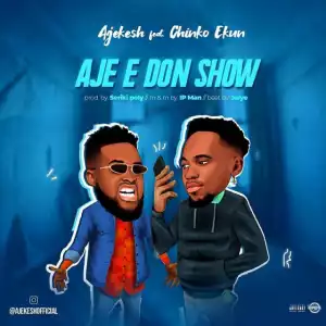 Ajekesh - Aje E Don Show ft. Chinko Ekun